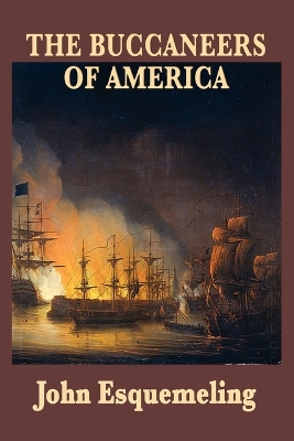The Buccaneers of America: A Seventeenth-Century Account of Caribbean Piracy and the Spanish Main