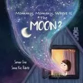 Mommy, Mommy, Where Is The Moon?: Get kids curious about the Moon