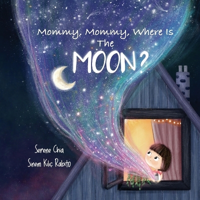 Mommy, Mommy, Where Is The Moon?: Get kids curious about the Moon