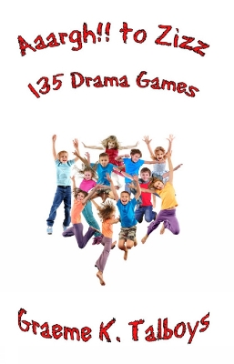 Aaargh!! To Zizz: 135 Drama Games