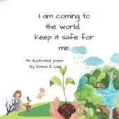 I am coming to the world, keep it safe for me: an illustrated poem