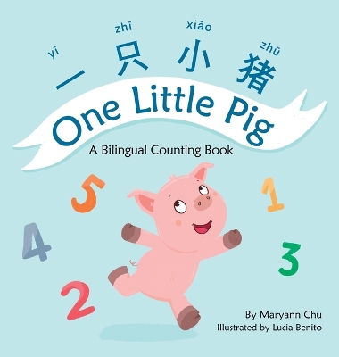 One Little Pig (A bilingual children's book in Simplified Chinese, English and Pinyin). Learn Numbers, Animals and Simple Phrases. A Dual Language Counting book for Babies, Kids and Toddlers