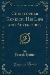 Christopher Kenrick, His Life and Adventures (Classic Reprint)