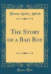 The Story of a Bad Boy (Classic Reprint)