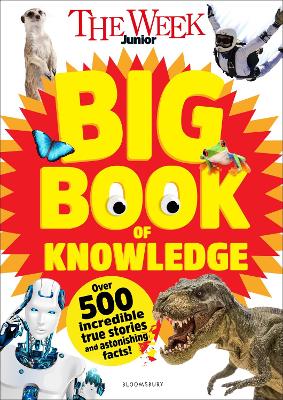 The Week Junior Big Book of Knowledge: The ultimate book for curious kids with over 500 incredible true stories and astonishing facts
