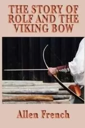 The Story of Rolf and the Viking Bow: A Viking Tale of Youth, Loyalty, and the Early Medieval World