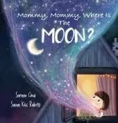 Mommy, Mommy, Where Is The Moon?: Get kids curious about the Moon