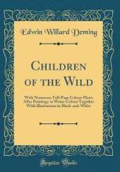 Children of the Wild: With Numerous Full-Page Colour-Plates After Paintings in Water-Colour Together With Illustrations in Black-and-White (Classic Reprint)