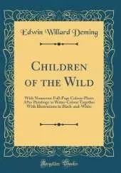 Children of the Wild: With Numerous Full-Page Colour-Plates After Paintings in Water-Colour Together With Illustrations in Black-and-White (Classic Reprint)