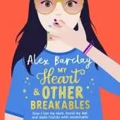 My Heart & Other Breakables: How I lost my mum, found my dad, and made friends with catastrophe