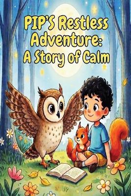 Pips Restless Adventures: A Story of Calm