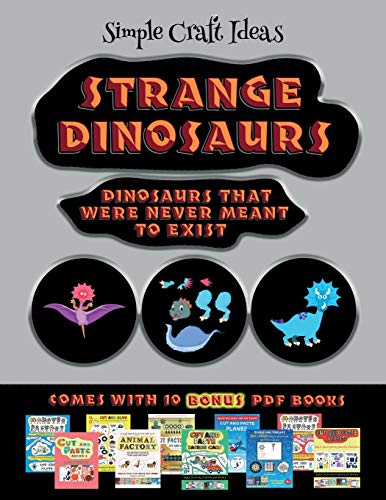 Simple Craft Ideas (Strange Dinosaurs - Cut and Paste): This book comes with a collection of downloadable PDF books that will help your child make an excellent start to his/her education. Books are designed to improve hand-eye coordination, develop fine