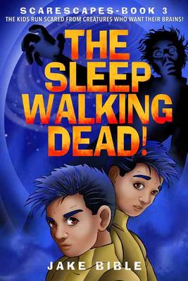 Scarescapes Book Three: The Sleepwalking Dead!