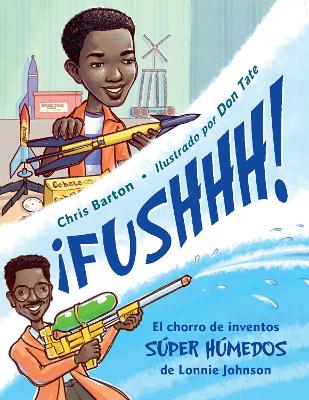 ¡FUSHHH! / Whoosh!: El chorro de inventos súper húmedos de Lonnie Johnson