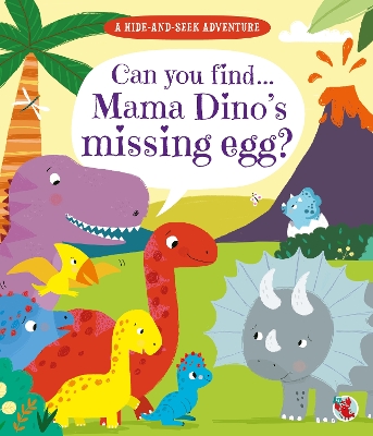 A Hide and Seek Adventure: Can you find Mama Dino's missing egg?