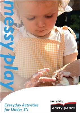 Messy Play: Everyday Activities for Under 3's