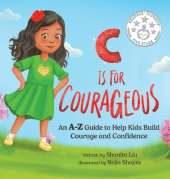 C is for Courageous: An A-Z Guide to Help Kids Build Courage and Confidence - One Rhyme at a Time