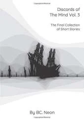 Discords of The Mind Vol. 3: The Final Collection Of Short Stories