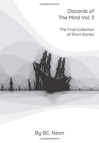 Discords of The Mind Vol. 3: The Final Collection Of Short Stories