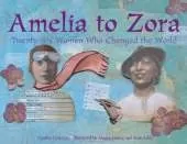 Amelia to Zora: Twenty-Six Women Who Changed the World