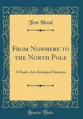 From Nowhere to the North Pole: A Noah's Ark-Æological Narrative (Classic Reprint)