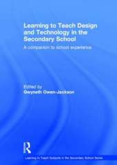Learning to Teach Design and Technology in the Secondary School: A companion to school experience