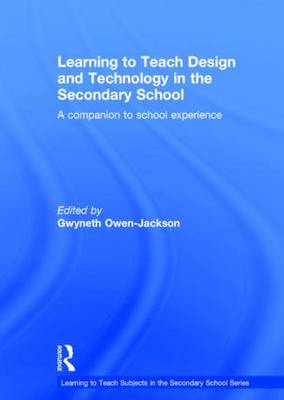 Learning to Teach Design and Technology in the Secondary School: A companion to school experience