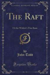 The Raft: Or the Widow's Two Sons (Classic Reprint)