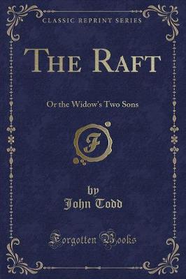The Raft: Or the Widow's Two Sons (Classic Reprint)