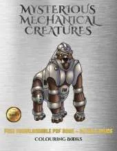 Colouring Books (Mysterious Mechanical Creatures): Advanced Coloring (Colouring) Books with 40 Coloring Pages: Mysterious Mechanical Creatures (Colouring (Coloring) Books)