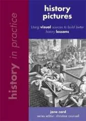 History in Practice: History Pictures: Using visual sources to build better history lessons