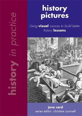 History in Practice: History Pictures: Using visual sources to build better history lessons