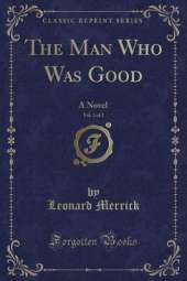 The Man Who Was Good, Vol. 2 of 2: A Novel (Classic Reprint)