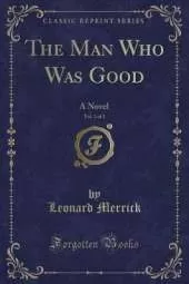 The Man Who Was Good, Vol. 2 of 2: A Novel (Classic Reprint)