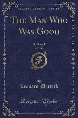 The Man Who Was Good, Vol. 2 of 2: A Novel (Classic Reprint)