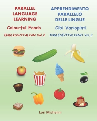 Colourful Foods / Cibi Variopinti: Parallel Language Learning Vol. 2 / Apprendimento Parallelo delle Lingue Vol. 2