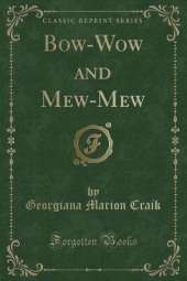 Bow-Wow and Mew-Mew (Classic Reprint)