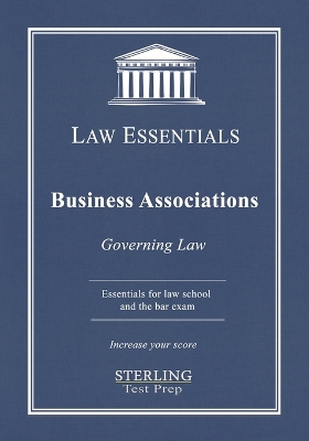 Business Associations, Law Essentials: Governing Law for Law School and Bar Exam Prep