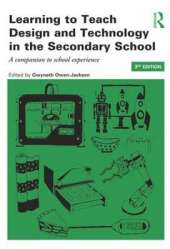 Learning to Teach Design and Technology in the Secondary School: A companion to school experience