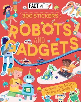 Factivity Robots and Gadgets: Discover the Facts! Do the Activities!