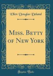 Miss. Betty of New York (Classic Reprint)