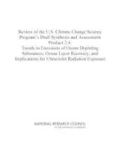 Review of the U.S. Climate Change Science Program's Draft Synthesis and Assessment Product 2.4: Trends in Emissions of Ozone Depleting Substances, Ozone Layer Recovery, and Implications for Ultraviolet Radiation Exposure