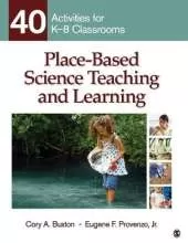 Place-Based Science Teaching and Learning: 40 Activities for K-8 Classrooms