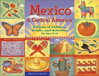 Mexico & Central America: A Fiesta of Cultures, Crafts, and Activities for Ages 8–12