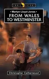 Martyn Lloyd-Jones: From Wales to Westminster