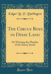The Circus Boys in Dixie Land: Or Winning the Plaudits of the Sunny South (Classic Reprint)