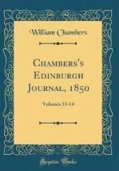 Chambers's Edinburgh Journal, 1850: Volumes 13-14 (Classic Reprint)