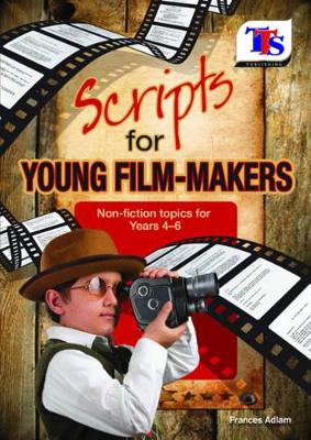 Scripts for Young Film-Makers: Non-Fiction Topics for Years 4-6