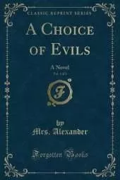 A Choice of Evils, Vol. 1 of 3: A Novel (Classic Reprint)