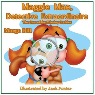 Maggie Mae, Detective Extraordinaire: The Case of the Missing Cookies